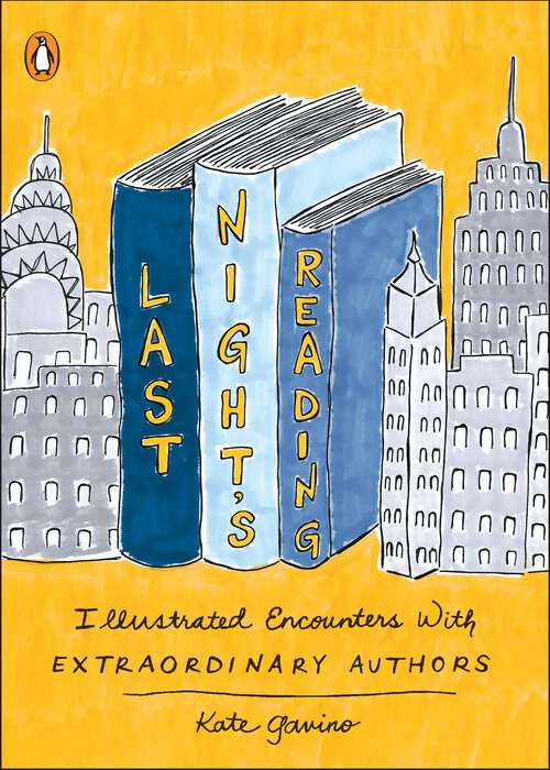 Book cover of Last Night's Reading: Illustrated Encounters with Extraordinary Authors