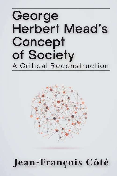 George Herbert Mead's Concept of Society: A Critical Reconstruction
