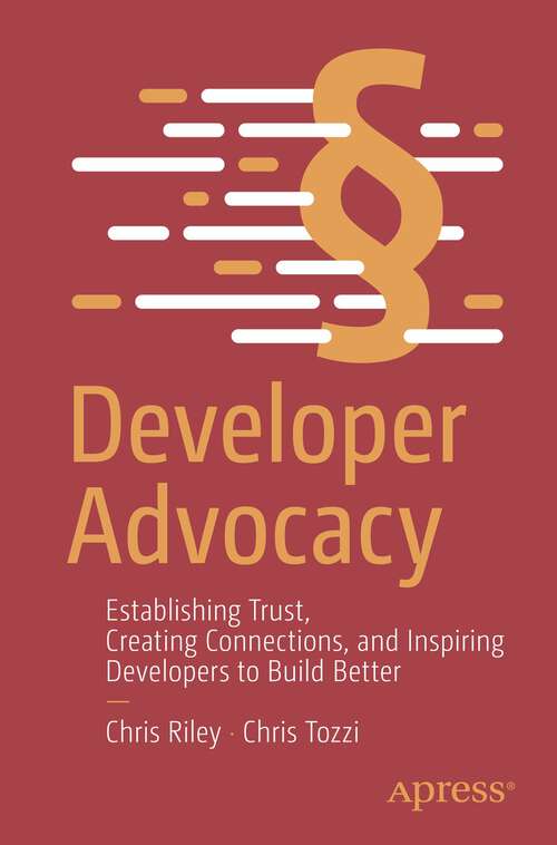 Book cover of Developer Advocacy: Establishing Trust, Creating Connections, and Inspiring Developers to Build Better (1st ed.)