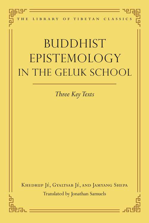 Book cover of Buddhist Epistemology in the Geluk Schoo: Three Key Texts (Library of Tibetan Classics)