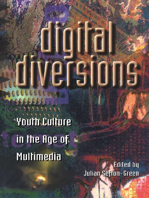 Digital Diversions: Youth Culture in the Age of Multimedia (Media, Education And Culture Ser.)
