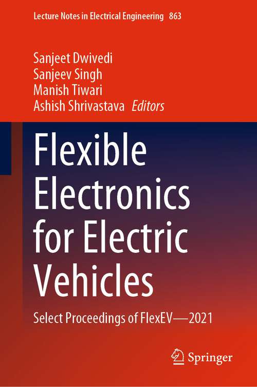 Flexible Electronics for Electric Vehicles: Select Proceedings of FlexEV—2021 (Lecture Notes in Electrical Engineering #863)