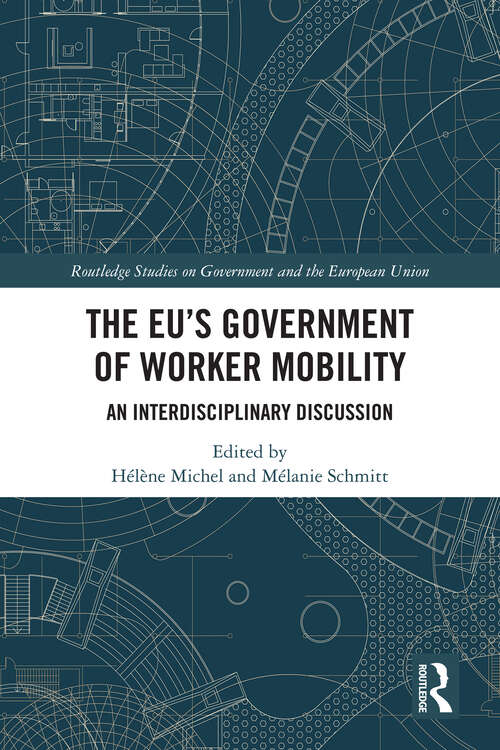 Book cover of The EU's Government of Worker Mobility: An Interdisciplinary Discussion (Routledge Studies on Government and the European Union)