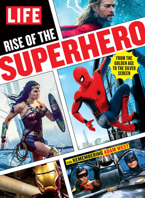 LIFE Rise of the Superhero: From the Golden Age to the Silver Screen