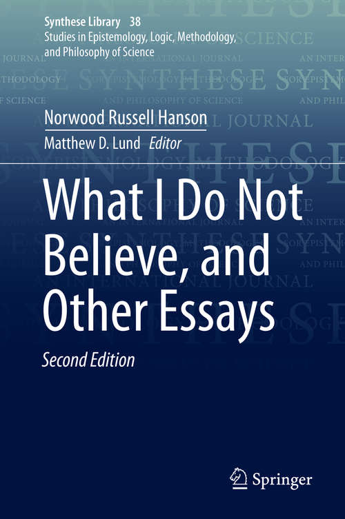 Book cover of What I Do Not Believe, and Other Essays (2nd ed. 2020) (Synthese Library #38)