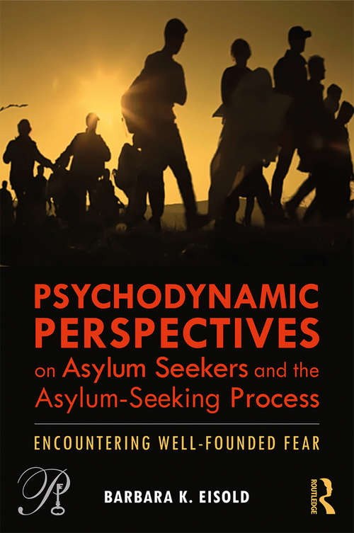Book cover of Psychodynamic Perspectives on Asylum Seekers and the Asylum-Seeking Process: Encountering Well-Founded Fear (Psychoanalysis in a New Key Book Series)