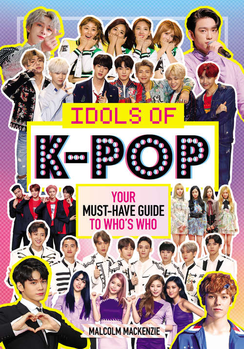 Book cover of Idols of K-Pop: Your Must-Have Guide to Who's Who