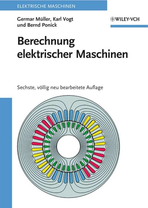 Book cover of Berechnung elektrischer Maschinen (6., v¿llig neu bearbeitete Auflage) (Elektrische Maschine)