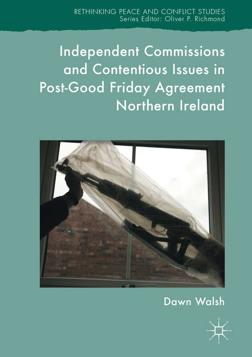 Book cover of Independent Commissions and Contentious Issues in Post-Good Friday Agreement Northern Ireland