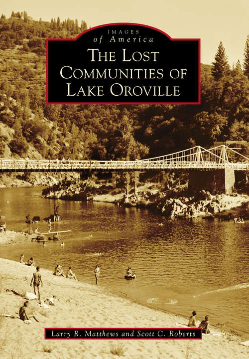The Lost Communities of Lake Oroville (Images of America)