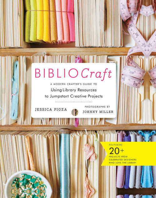 Book cover of BiblioCraft: A Modern Crafter's Guide to Using Library Resources to Jumpstart Creative Projects