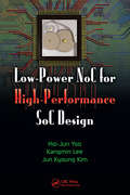 Low-Power NoC for High-Performance SoC Design (System-on-Chip Design and Technologies)