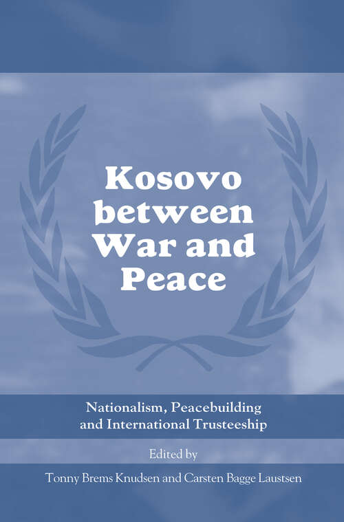 Kosovo between War and Peace: Nationalism, Peacebuilding and International Trusteeship (Cass Series on Peacekeeping)