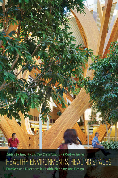 Healthy Environments, Healing Spaces: Practices and Directions in Health, Planning, and Design