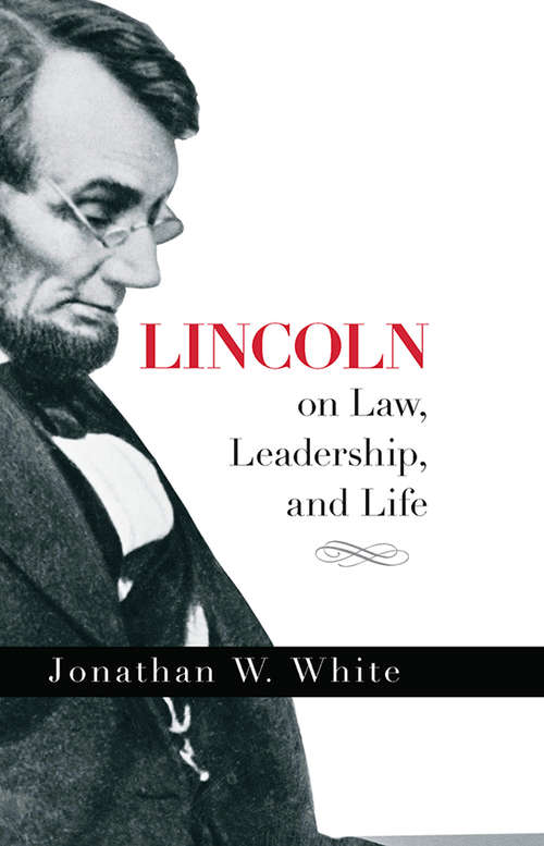 Lincoln on Law, Leadership, and Life