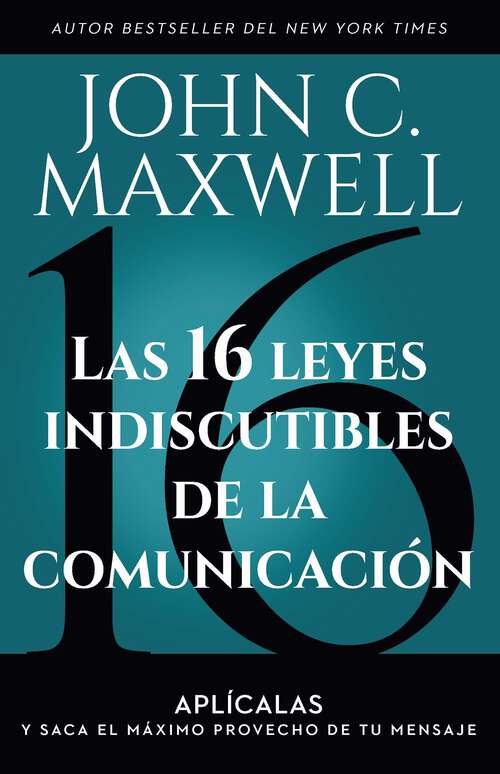 Book cover of Las 16 leyes indiscutibles de la comunicación: Aplícalas y saca el máximo provecho de tu mensaje / The 16 Undeniable Laws of Communication