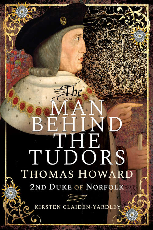 Book cover of The Man Behind the Tudors: Thomas Howard, 2nd Duke of Norfolk
