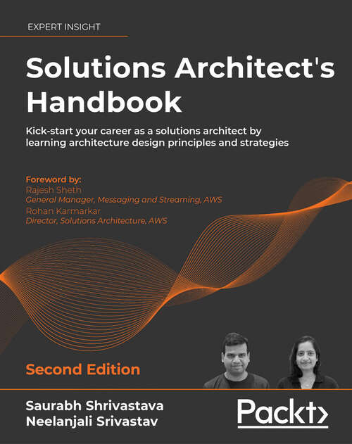 Book cover of Solutions Architect's Handbook: Kick-start your career as a solutions architect by learning architecture design principles and strategies, 2nd Edition