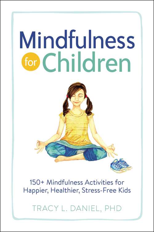 Book cover of Mindfulness for Children: 150+ Mindfulness Activities for Happier, Healthier, Stress-Free Kids