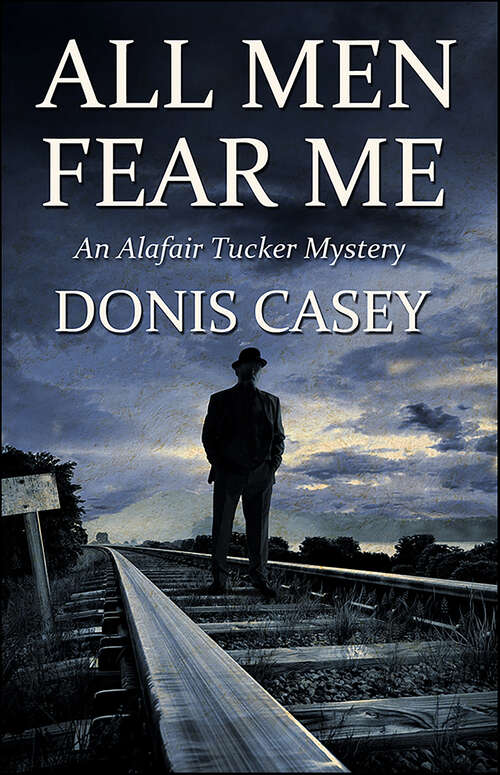 Book cover of All Men Fear Me: An Alafair Tucker Mystery