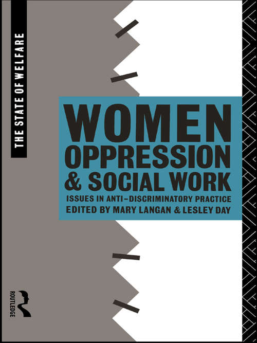 Women, Oppression and Social Work: Issues in Anti-Discriminatory Practice (The\state Of Welfare Ser.)