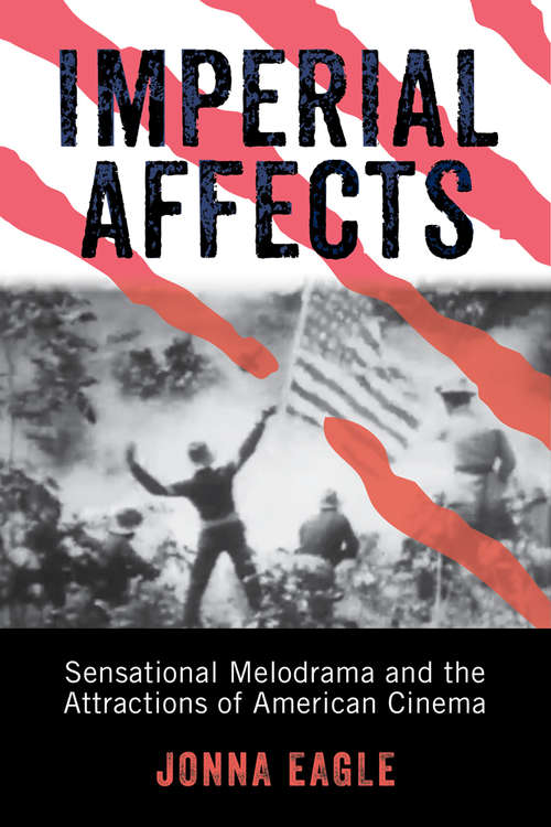 Imperial Affects: Sensational Melodrama and the Attractions of American Cinema