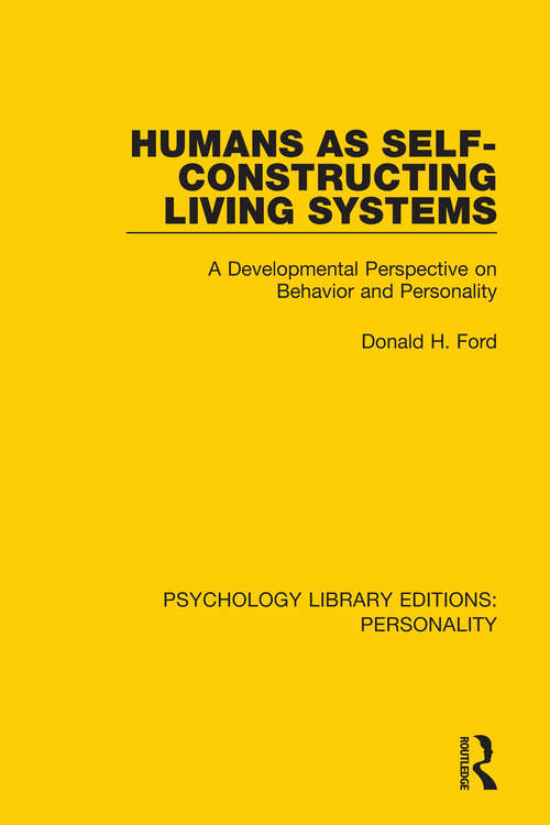 Humans as Self-Constructing Living Systems: A Developmental Perspective on Behavior and Personality (Psychology Library Editions: Personality)