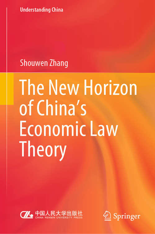 Book cover of The New Horizon of China's Economic Law Theory (1st ed. 2020) (Understanding China)