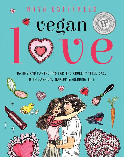 Book cover of Vegan Love: Dating and Partnering for the Cruelty-Free Gal, with Fashion, Makeup & Wedding Tips