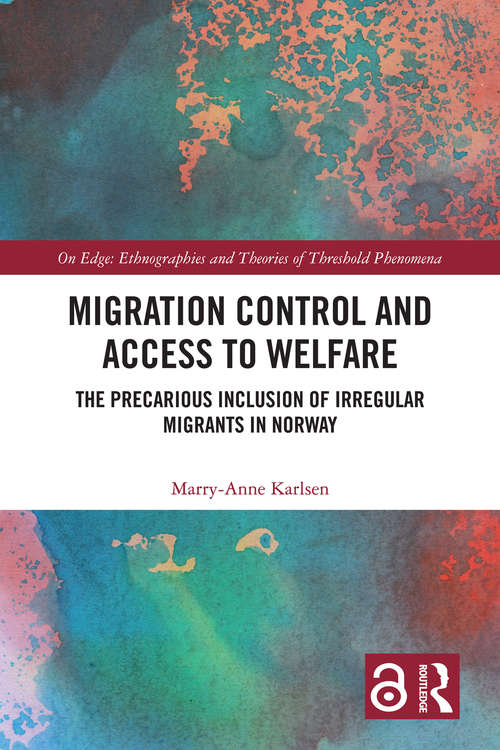 Migration Control and Access to Welfare: The Precarious Inclusion of Irregular Migrants in Norway (On Edge: Ethnographies and Theories of Threshold Phenomena)