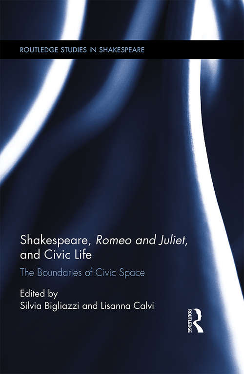Book cover of Shakespeare, Romeo and Juliet, and Civic Life: The Boundaries of Civic Space (Routledge Studies in Shakespeare)