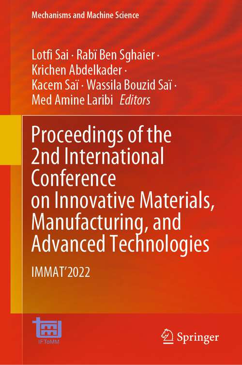 Book cover of Proceedings of the 2nd International Conference on Innovative Materials, Manufacturing, and Advanced Technologies: IMMAT'2022 (1st ed. 2024) (Mechanisms and Machine Science #144)