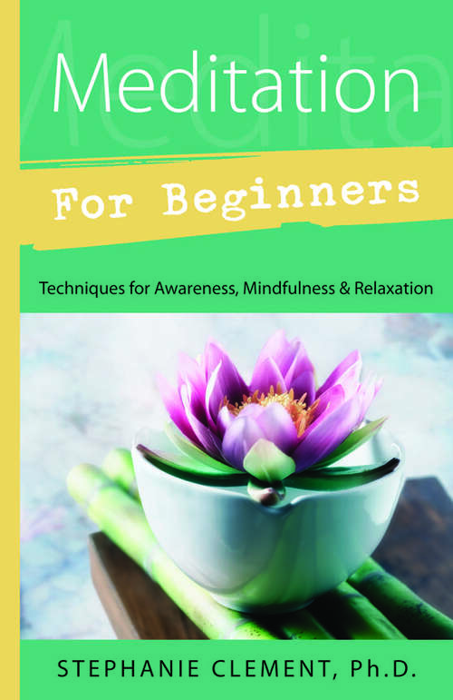 Book cover of Meditation for Beginners: Techniques for Awareness, Mindfulness & Relaxation (Llewellyn's For Beginners)