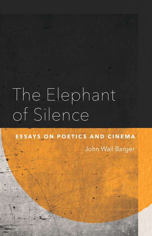 Book cover of The Elephant of Silence: Essays on Poetics and Cinema