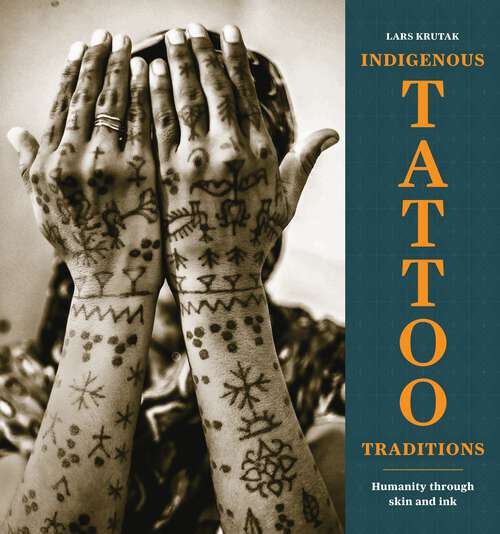 Book cover of Indigenous Tattoo Traditions: Humanity through Skin and Ink