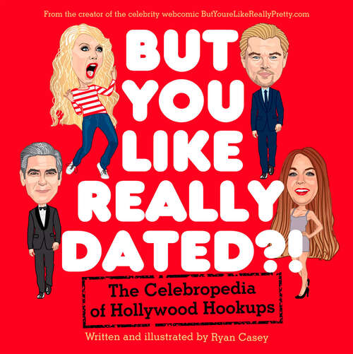 Book cover of But You Like Really Dated?!: The Celebropedia of Hollywood Hookups