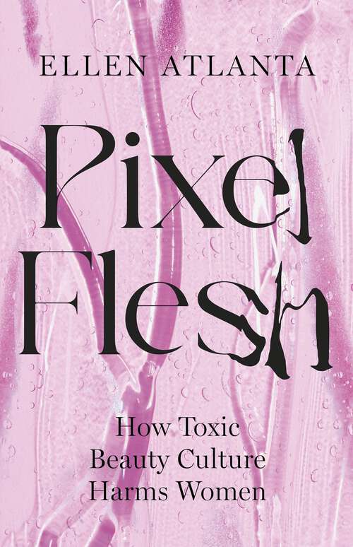 Book cover of Pixel Flesh: How Toxic Beauty Culture Harms Women