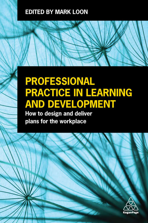 Professional Practice in Learning and Development: How to Design and Deliver Plans for the Workplace
