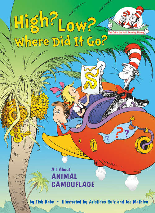 Book cover of High? Low? Where Did It Go?: All About Animal Camouflage (Cat in the Hat's Learning Library)
