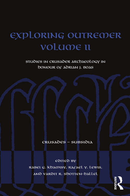 Book cover of Exploring Outremer Volume II: Studies in Crusader Archaeology in Honour of Adrian J. Boas (Crusades - Subsidia)