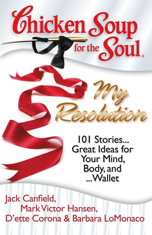 Book cover of Chicken Soup for the Soul: 101 Stories... Great Ideas for Your Mind, Body, and... Wallet