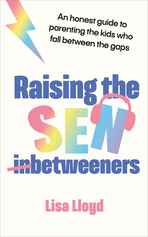 Book cover of Raising the SEN-Betweeners: The Sunday Times bestselling guide to parenting the kids who fall between the gaps