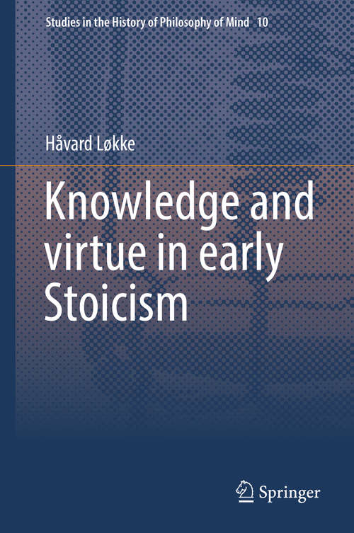 Book cover of Knowledge and virtue in early Stoicism (1st ed. 2015) (Studies in the History of Philosophy of Mind #10)