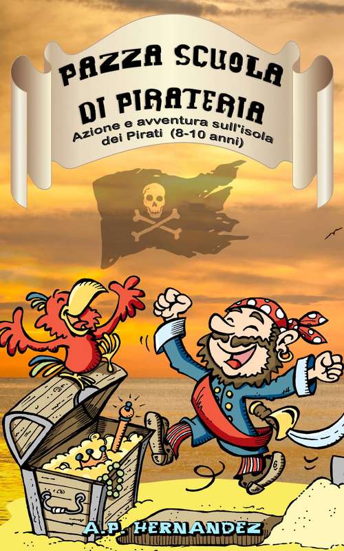 Book cover of Pazza Scuola di Pirateria - Azione e avventura sull'isola dei Pirati (8-10 anni)