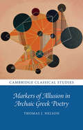 Markers of Allusion in Archaic Greek Poetry (Cambridge Classical Studies)