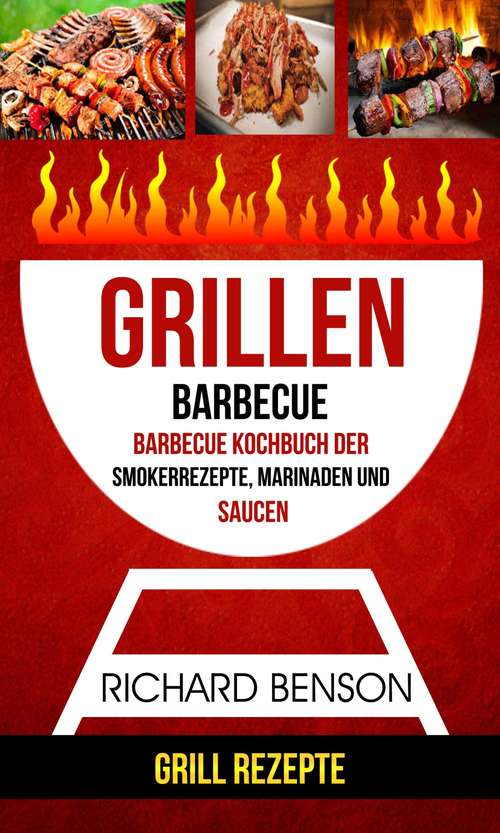 Book cover of Grillen: Barbecue Kochbuch der Smokerrezepte, Marinaden und Saucen (Grill Rezepte)