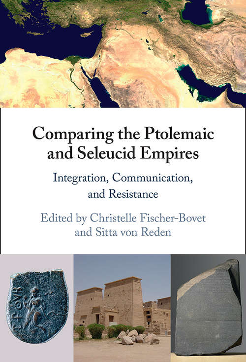Comparing the Ptolemaic and Seleucid Empires: Integration, Communication, and Resistance