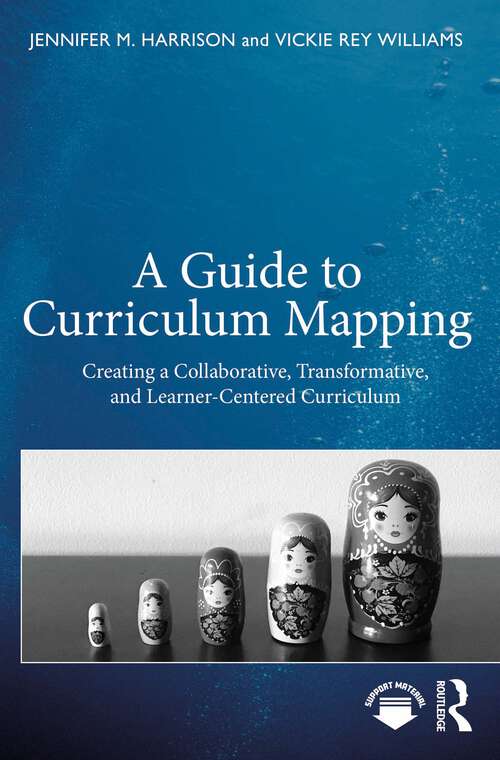 Book cover of A Guide to Curriculum Mapping: Creating a Collaborative, Transformative, and Learner-Centered Curriculum