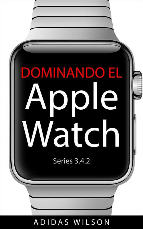 Book cover of Dominando El Apple Watch Series 3.4.2