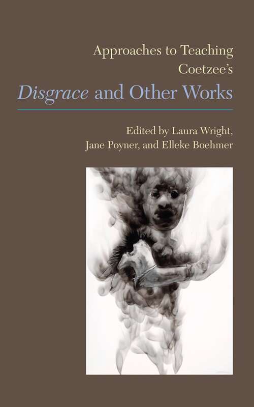 Book cover of Approaches to Teaching Coetzee's Disgrace and Other Works (Approaches to Teaching World Literature #130)